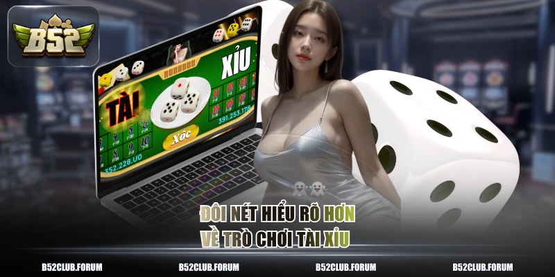 Đôi nét hiểu rõ hơn về trò chơi tài xỉu
